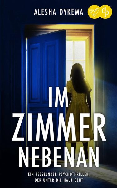 Im Zimmer nebenan Ein fesselnder Psychothriller, der unter die Haut geht (eBook, ePUB) Im Zimmer nebenan Ein fesselnder Psychothriller, der unter die Haut geht (eBook, ePUB)