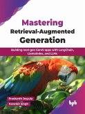 Mastering Retrieval-Augmented Generation: Building next-gen GenAI apps with LangChain, LlamaIndex, and LLMs (eBook, ePUB) Mastering Retrieval-Augmented Generation: Building next-gen GenAI apps with LangChain, LlamaIndex, and LLMs (eBook, ePUB)