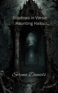 Shadows in Verse: Haunting Haiku (eBook, ePUB) - Daniels, Serena Shadows in Verse: Haunting Haiku (eBook, ePUB) - Daniels, Serena