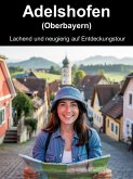 Adelshofen (Oberbayern) - Lachend und neugierig auf Entdeckungstour (eBook, ePUB)