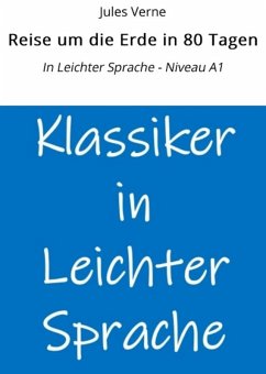 Reise um die Erde in 80 Tagen: In Leichter Sprache - Niveau A1 (eBook, ePUB) - Verne, Jules