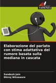 Elaborazione del parlato con stima adattativa del rumore basata sulla mediana in cascata Elaborazione del parlato con stima adattativa del rumore basata sulla mediana in cascata