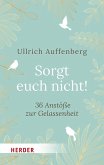 Sorgt euch nicht! Sorgt euch nicht!