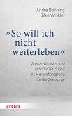 "So will ich nicht weiterleben" "So will ich nicht weiterleben"