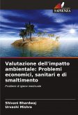 Valutazione dell'impatto ambientale: Problemi economici, sanitari e di smaltimento Valutazione dell'impatto ambientale: Problemi economici, sanitari e di smaltimento