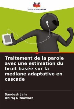 Traitement de la parole avec une estimation du bruit basée sur la médiane adaptative en cascade - Jain, Sandesh;Nitnaware, Dhiraj