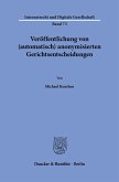Veröffentlichung von (automatisch) anonymisierten Gerichtsentscheidungen Veröffentlichung von (automatisch) anonymisierten Gerichtsentscheidungen