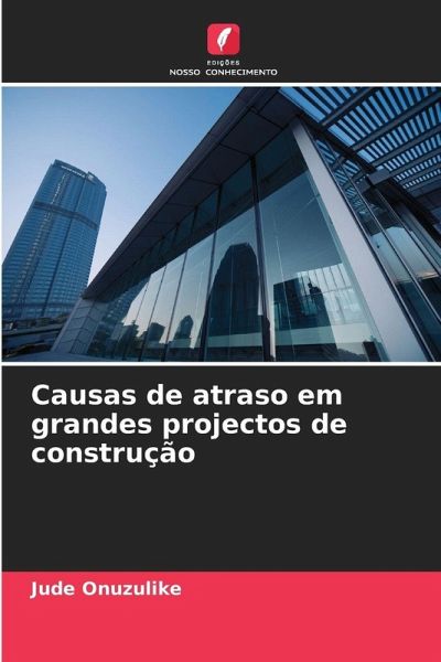 Causas de atraso em grandes projectos de construção Causas de atraso em grandes projectos de construção