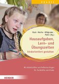 Hausaufgaben, Lern- und Übungszeiten kindorientiert gestalten. Mit Arbeitshilfen und Reflexionsfragen für Fachkräfte und Kinder Hausaufgaben, Lern- und Übungszeiten kindorientiert gestalten. Mit Arbeitshilfen und Reflexionsfragen für Fachkräfte und Kinder