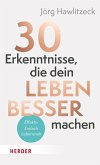 30 Erkenntnisse, die dein Leben besser machen 30 Erkenntnisse, die dein Leben besser machen