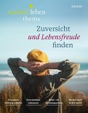 Zuversicht und Lebensfreude finden Zuversicht und Lebensfreude finden