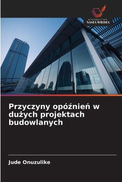 Przyczyny opó¿nie¿ w du¿ych projektach budowlanych - Onuzulike, Jude