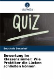 Bewertung im Klassenzimmer: Wie Praktiker die Lücken schließen können Bewertung im Klassenzimmer: Wie Praktiker die Lücken schließen können