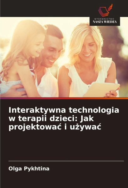 Interaktywna technologia w terapii dzieci: Jak projektowa¿ i u¿ywa¿ Interaktywna technologia w terapii dzieci: Jak projektowa¿ i u¿ywa¿