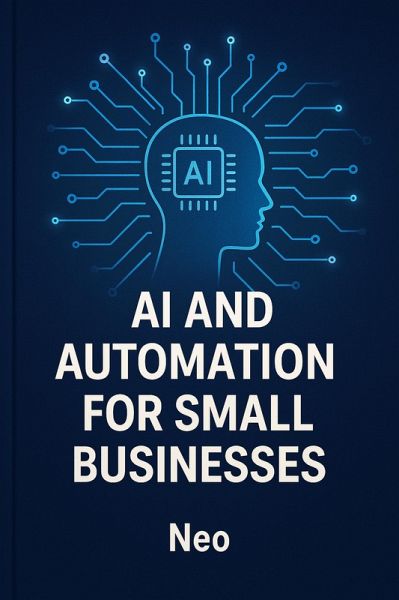 AI & Automation for Small Business Success: Unlocking Growth and Efficiency with Cutting-Edge Technology (eBook, ePUB) AI & Automation for Small Business Success: Unlocking Growth and Efficiency with Cutting-Edge Technology (eBook, ePUB)