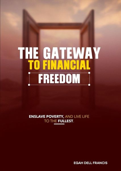 The Gateway To Financial Freedom (eBook, ePUB) The Gateway To Financial Freedom (eBook, ePUB)