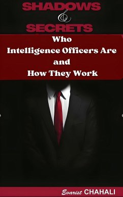 Shadows and Secrets: Who Intelligence Officers Are and How They Work (eBook, ePUB) - Chahali, Evarist