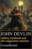 Jeffrey Cardwell und die magischen Zeichen: Gruselkrimi (eBook, ePUB) Jeffrey Cardwell und die magischen Zeichen: Gruselkrimi (eBook, ePUB)