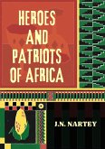 The Heroes and Patriots of Africa (eBook, ePUB) The Heroes and Patriots of Africa (eBook, ePUB)