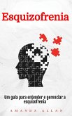 Esquizofrenia: Um guia para entender e gerenciar a esquizofrenia (eBook, ePUB) Esquizofrenia: Um guia para entender e gerenciar a esquizofrenia (eBook, ePUB)