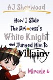 How I Stole the Princess's White Knight and Turned Him to Villainy: Miracle 6 (eBook, ePUB) How I Stole the Princess's White Knight and Turned Him to Villainy: Miracle 6 (eBook, ePUB)
