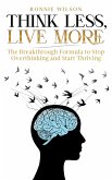 Think Less, Live More: The Breakthrough Formula to Stop Overthinking and Start Thriving (eBook, ePUB) Think Less, Live More: The Breakthrough Formula to Stop Overthinking and Start Thriving (eBook, ePUB)