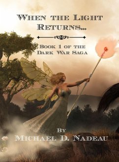 When the Light Returns... (The Dar War Saga, #1) (eBook, ePUB) - Nadeau, Michael D. When the Light Returns... (The Dar War Saga, #1) (eBook, ePUB) - Nadeau, Michael D.