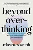Beyond Overthinking: The Secure Connection Method for Relationship Anxiety: Your Proven Path to Relationship Confidence, Emotional Freedom, and Deeper Intimacy Without Constant Self-Doubt (eBook, ePUB) Beyond Overthinking: The Secure Connection Method for Relationship Anxiety: Your Proven Path to Relationship Confidence, Emotional Freedom, and Deeper Intimacy Without Constant Self-Doubt (eBook, ePUB)