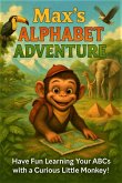 Max the Monkey's Alphabet Adventure: Where Learning Meets Adventure! (eBook, ePUB) Max the Monkey's Alphabet Adventure: Where Learning Meets Adventure! (eBook, ePUB)