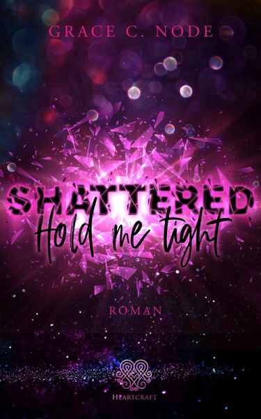 SHATTERED - Hold me tight (Shattered-Reihe Band 1) (eBook, ePUB) SHATTERED - Hold me tight (Shattered-Reihe Band 1) (eBook, ePUB)
