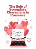 The Role of Secondary Characters in Romance (eBook, ePUB) The Role of Secondary Characters in Romance (eBook, ePUB)
