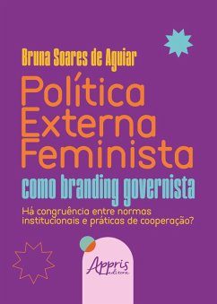 Cover Política Externa Feminista como Branding Governista: Há Congruência Entre Normas Institucionais e Práticas de Cooperação? (eBook, ePUB)