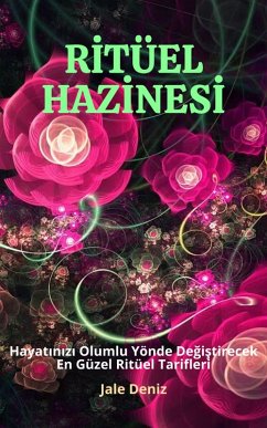 Cover RITÜEL HAZINESI Hayatinizi Olumlu Yönde Degistirecek En Güzel ve Etkili Ritüel Tarifleri, Güllü Ask Ritüeli (eBook, ePUB)