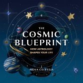The Cosmic Blueprint: How Astrology Shapes Your Life (Lunar & Planetary Pathways: Navigating Life with Cosmic Clarity) (eBook, ePUB) The Cosmic Blueprint: How Astrology Shapes Your Life (Lunar & Planetary Pathways: Navigating Life with Cosmic Clarity) (eBook, ePUB)