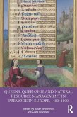 Queens, Queenship, and Natural Resource Management in Premodern Europe, 1400-1800 (eBook, PDF) Queens, Queenship, and Natural Resource Management in Premodern Europe, 1400-1800 (eBook, PDF)