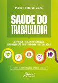 Saúde do Trabalhador: Atividade Física na Promoção, na Prevenção e no Tratamento de Doenças Espaços de Construções, Saúde e Saberes (eBook, ePUB) Saúde do Trabalhador: Atividade Física na Promoção, na Prevenção e no Tratamento de Doenças Espaços de Construções, Saúde e Saberes (eBook, ePUB)