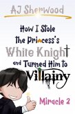 How I Stole the Princess's White Knight and Turned Him to Villainy: Miracle 2 (eBook, ePUB) How I Stole the Princess's White Knight and Turned Him to Villainy: Miracle 2 (eBook, ePUB)