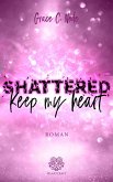 SHATTERED - Keep my heart (Shattered-Reihe Band 2) (eBook, ePUB) SHATTERED - Keep my heart (Shattered-Reihe Band 2) (eBook, ePUB)