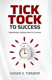 Tick Tock To Success (eBook, ePUB) Tick Tock To Success (eBook, ePUB)