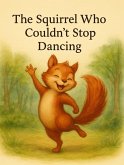The Squirrel Who Couldn't Stop Dancing (eBook, ePUB)