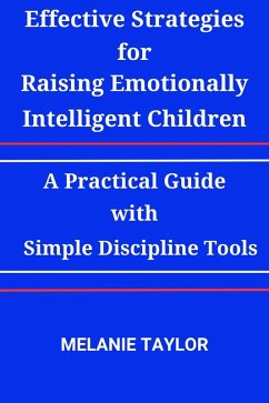 Cover Effective Strategies for Raising Emotionally Intelligent Children:A Practical Guide with Simple Discipline Tools (eBook, ePUB)
