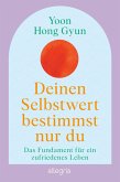 Deinen Selbstwert bestimmst nur du (eBook, ePUB) Deinen Selbstwert bestimmst nur du (eBook, ePUB)