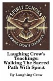 Laughing Crow's Teachings - Walking The Sacred Path With Spirit (eBook, ePUB)