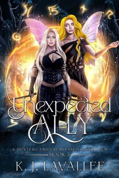 Unexpected Ally: A Hunters and Fae Blessed Crossover (eBook, ePUB) - Lavallee, K. J.