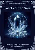Facets of the Soul: Connecting with Crystal Shapes for Spiritual Awakening (eBook, ePUB) Facets of the Soul: Connecting with Crystal Shapes for Spiritual Awakening (eBook, ePUB)