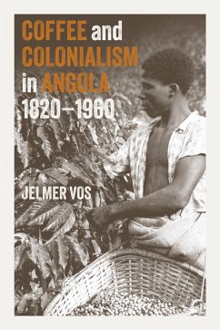 Coffee and Colonialism in Angola, 1820-1960 (eBook, ePUB) - Vos, Jelmer