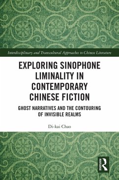 Exploring Sinophone Liminality in Contemporary Chinese Fiction (eBook, PDF) - Chao, Di-Kai Exploring Sinophone Liminality in Contemporary Chinese Fiction (eBook, PDF) - Chao, Di-Kai