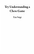 Try Understanding a Chess Game (eBook,... - Bild 1