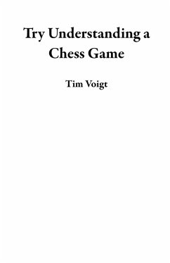 Try Understanding a Chess Game (eBook, ePUB) - Voigt, Tim