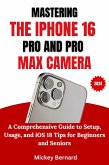 Mastering the Iphone 16 Pro and Pro Max Camera (eBook, ePUB) Mastering the Iphone 16 Pro and Pro Max Camera (eBook, ePUB)